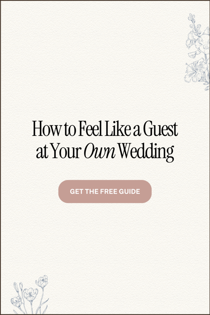 how to feel like a guest at your own wedding freebie wedding planning guide